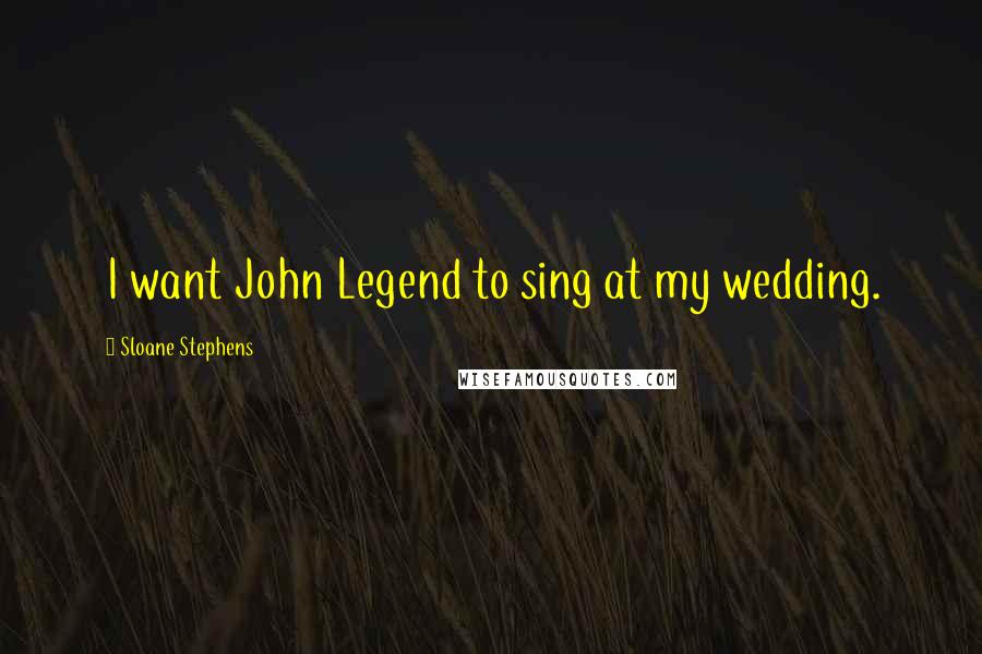 Sloane Stephens quotes: I want John Legend to sing at my wedding.