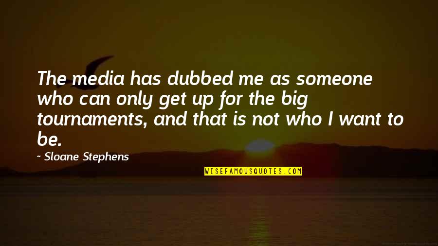 Sloane Stephens Quotes By Sloane Stephens: The media has dubbed me as someone who Sloane Stephens Quotes By Sloane Stephens: The media has dubbed me as someone who