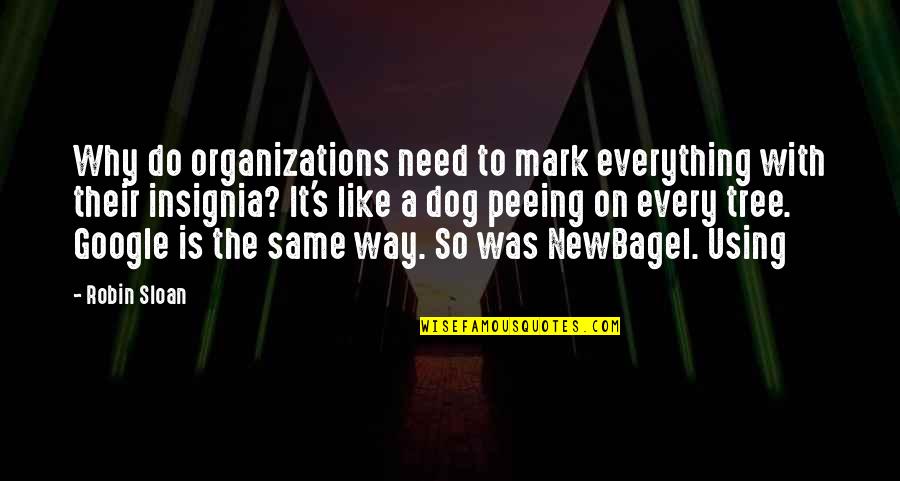 Sloan's Quotes By Robin Sloan: Why do organizations need to mark everything with