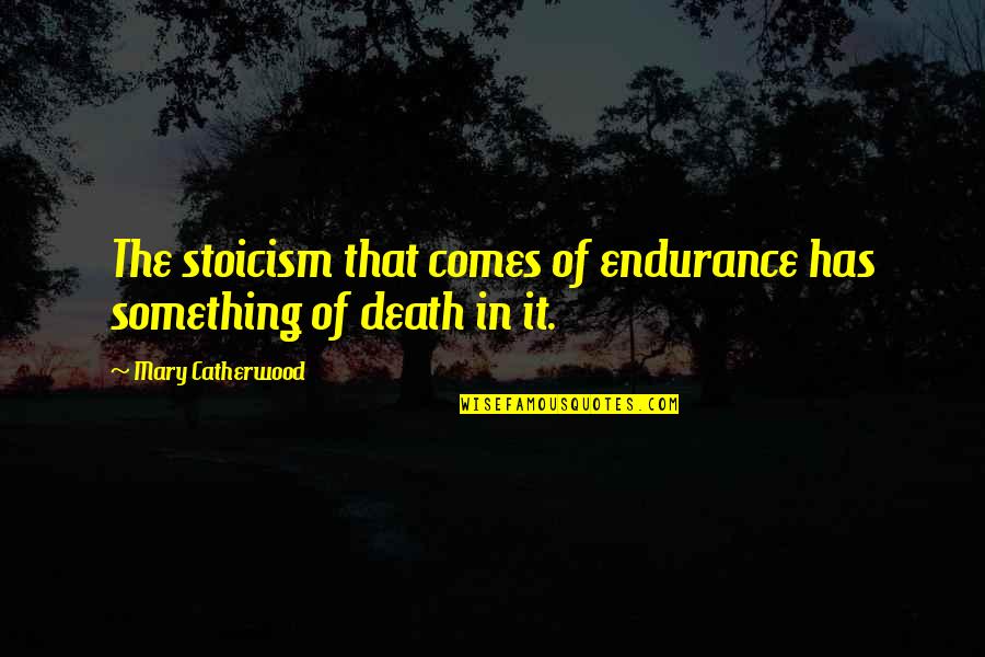 Slobber Straps Quotes By Mary Catherwood: The stoicism that comes of endurance has something