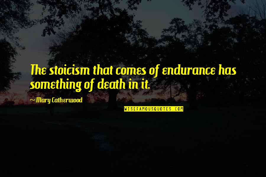 Slobber Straps Quotes By Mary Catherwood: The stoicism that comes of endurance has something Slobber Straps Quotes By Mary Catherwood: The stoicism that comes of endurance has something