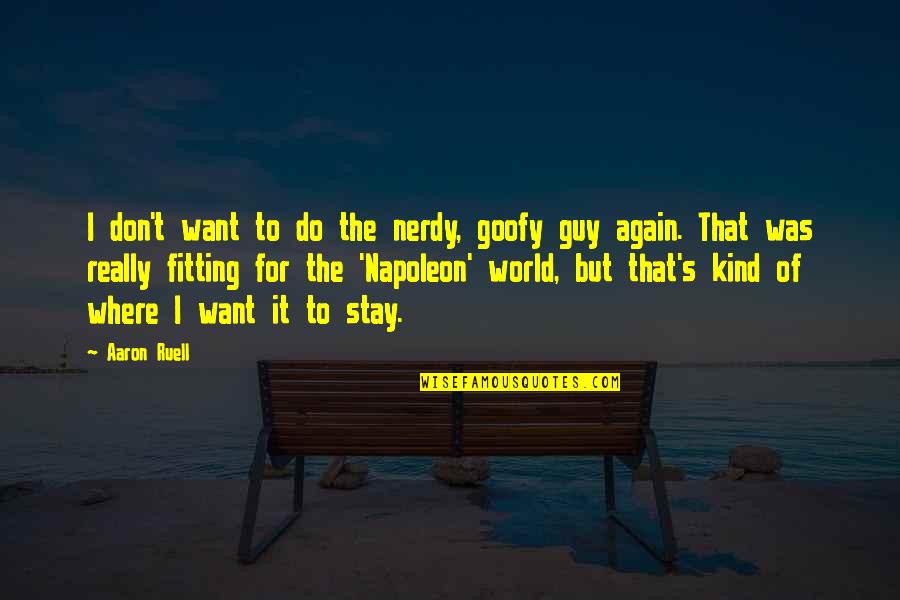 Slobberbone To Love Quotes By Aaron Ruell: I don't want to do the nerdy, goofy