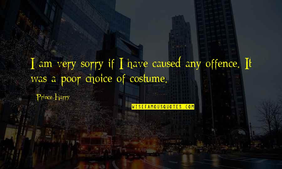 Slobberbone To Love Quotes By Prince Harry: I am very sorry if I have caused
