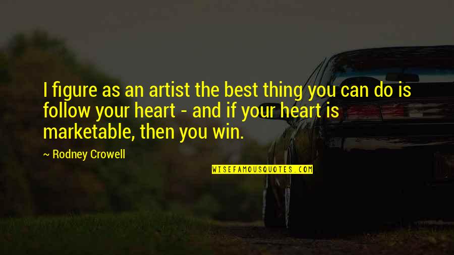 Slobbery Bulldog Quotes By Rodney Crowell: I figure as an artist the best thing