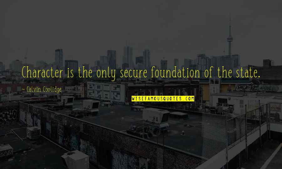 Slobbery Toon Quotes By Calvin Coolidge: Character is the only secure foundation of the Slobbery Toon Quotes By Calvin Coolidge: Character is the only secure foundation of the