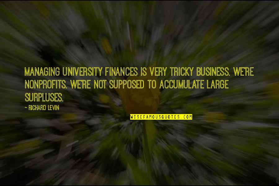 Slobbery Toon Quotes By Richard Levin: Managing university finances is very tricky business. We're Slobbery Toon Quotes By Richard Levin: Managing university finances is very tricky business. We're