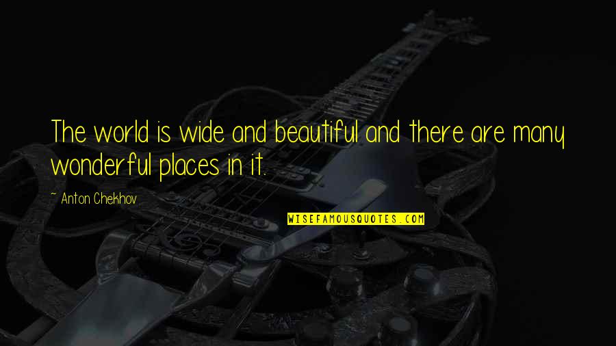 Slobbing Quotes By Anton Chekhov: The world is wide and beautiful and there