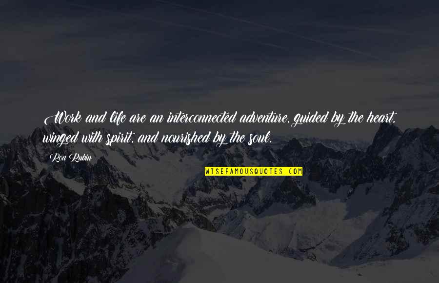 Slobbing Quotes By Ron Rubin: Work and life are an interconnected adventure, guided Slobbing Quotes By Ron Rubin: Work and life are an interconnected adventure, guided