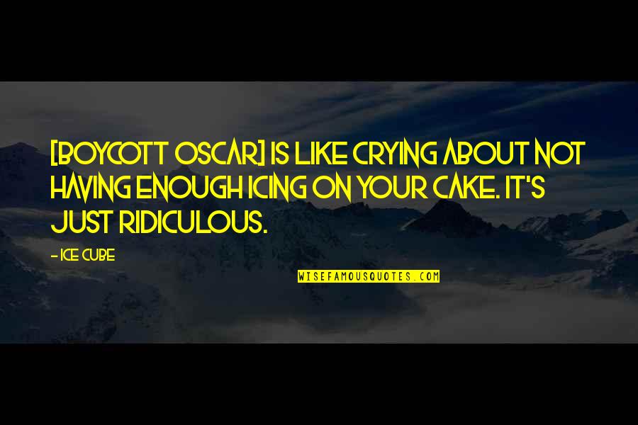Slobbish Quotes By Ice Cube: [Boycott Oscar] is like crying about not having