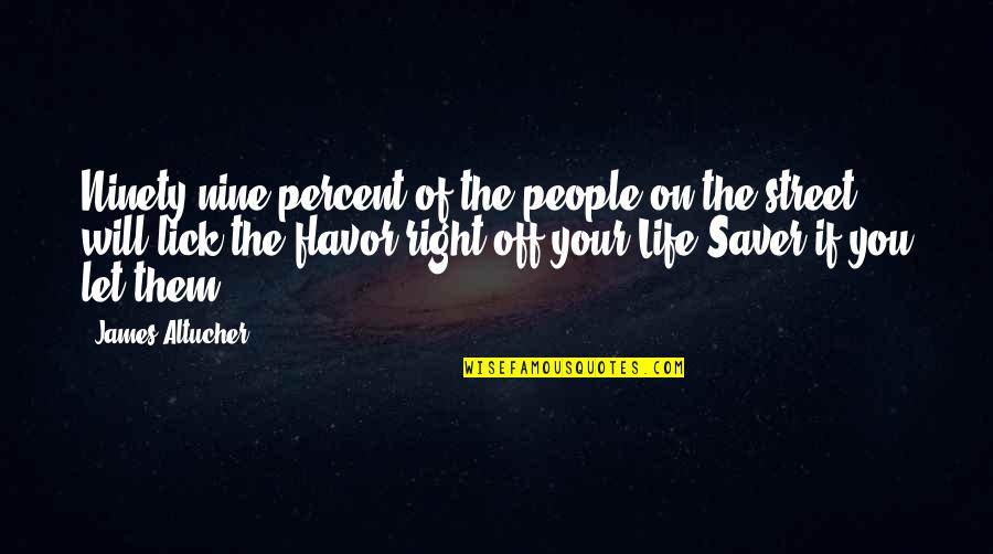 Sloboda Pirot Quotes By James Altucher: Ninety-nine percent of the people on the street Sloboda Pirot Quotes By James Altucher: Ninety-nine percent of the people on the street