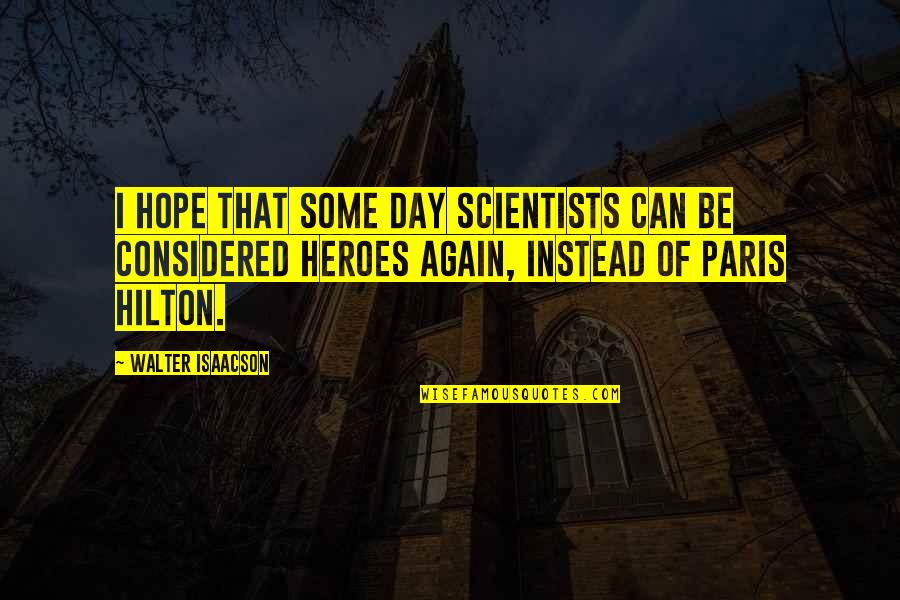 Sloboda Pirot Quotes By Walter Isaacson: I hope that some day scientists can be Sloboda Pirot Quotes By Walter Isaacson: I hope that some day scientists can be