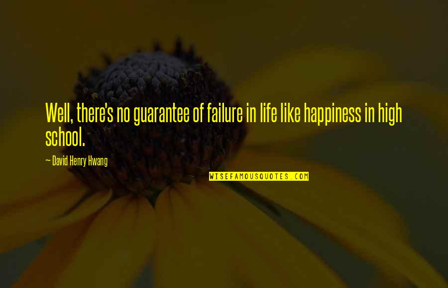 Slobodanka Tuvic Quotes By David Henry Hwang: Well, there's no guarantee of failure in life Slobodanka Tuvic Quotes By David Henry Hwang: Well, there's no guarantee of failure in life