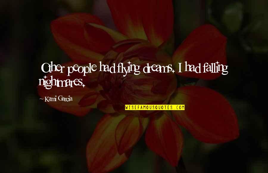Slobodanka Tuvic Quotes By Kami Garcia: Other people had flying dreams. I had falling