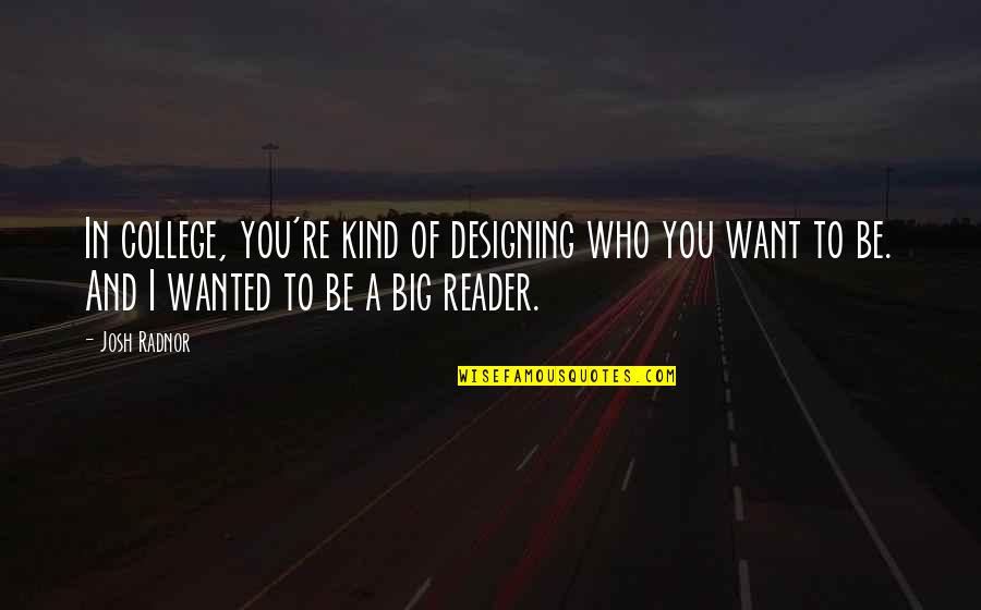 Slobodne Devojke Quotes By Josh Radnor: In college, you're kind of designing who you Slobodne Devojke Quotes By Josh Radnor: In college, you're kind of designing who you