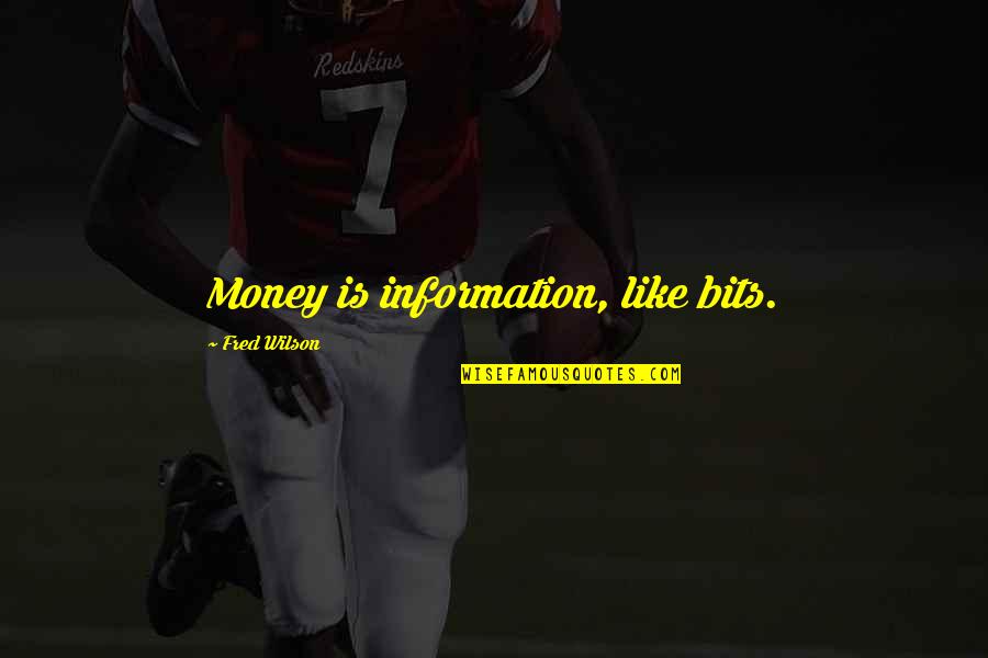 Slobodni Univerzitet Quotes By Fred Wilson: Money is information, like bits. Slobodni Univerzitet Quotes By Fred Wilson: Money is information, like bits.