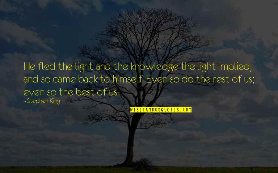 Slobodni Univerzitet Quotes By Stephen King: He fled the light and the knowledge the Slobodni Univerzitet Quotes By Stephen King: He fled the light and the knowledge the