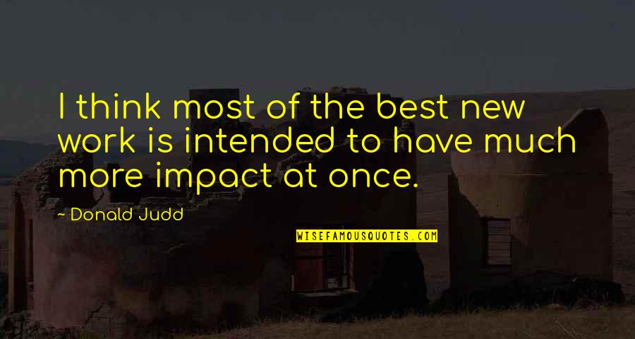 Slobodyanyk Quotes By Donald Judd: I think most of the best new work