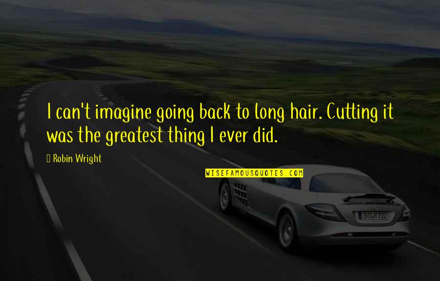 Sloeblack Quotes By Robin Wright: I can't imagine going back to long hair.