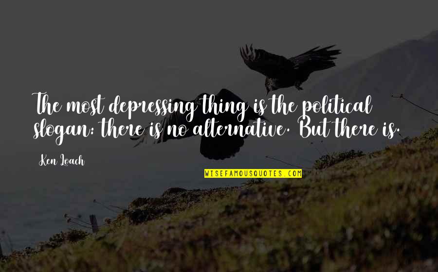 Slogan On Quotes By Ken Loach: The most depressing thing is the political slogan: Slogan On Quotes By Ken Loach: The most depressing thing is the political slogan: