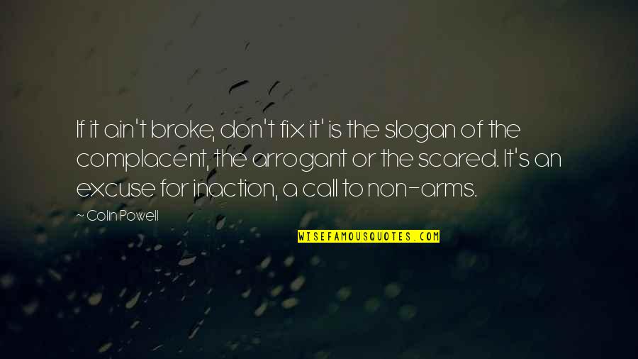 Slogan Quotes By Colin Powell: If it ain't broke, don't fix it' is
