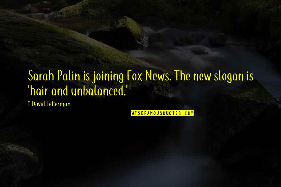 Slogan Quotes By David Letterman: Sarah Palin is joining Fox News. The new