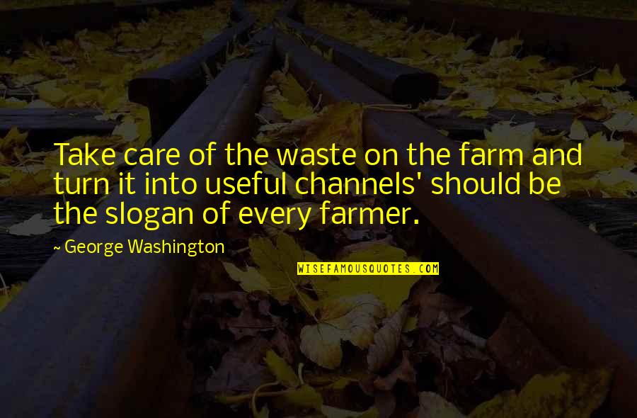 Slogan Quotes By George Washington: Take care of the waste on the farm