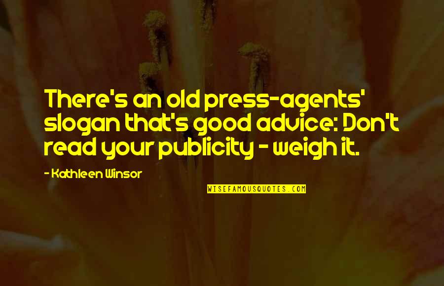 Slogan Quotes By Kathleen Winsor: There's an old press-agents' slogan that's good advice: