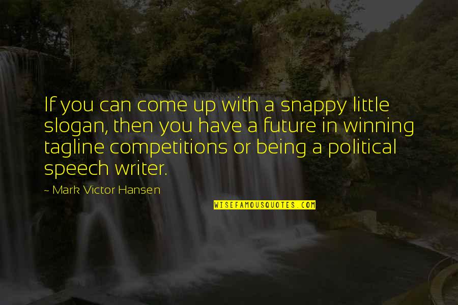 Slogan Quotes By Mark Victor Hansen: If you can come up with a snappy