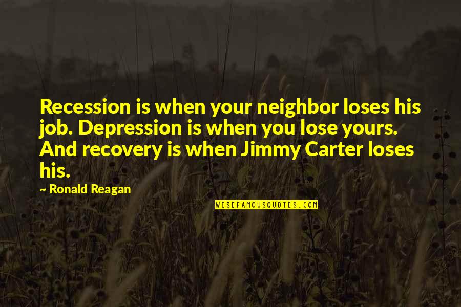 Slogan Quotes By Ronald Reagan: Recession is when your neighbor loses his job.