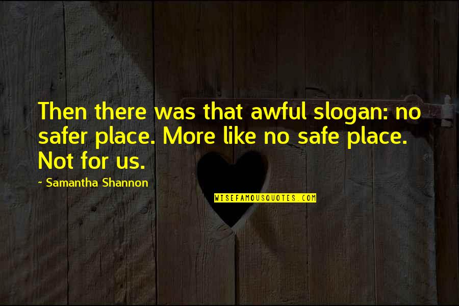 Slogan Quotes By Samantha Shannon: Then there was that awful slogan: no safer