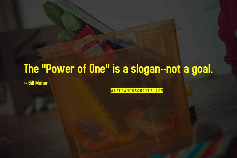 Slogan Vs Quotes By Bill Maher: The "Power of One" is a slogan--not a Slogan Vs Quotes By Bill Maher: The "Power of One" is a slogan--not a