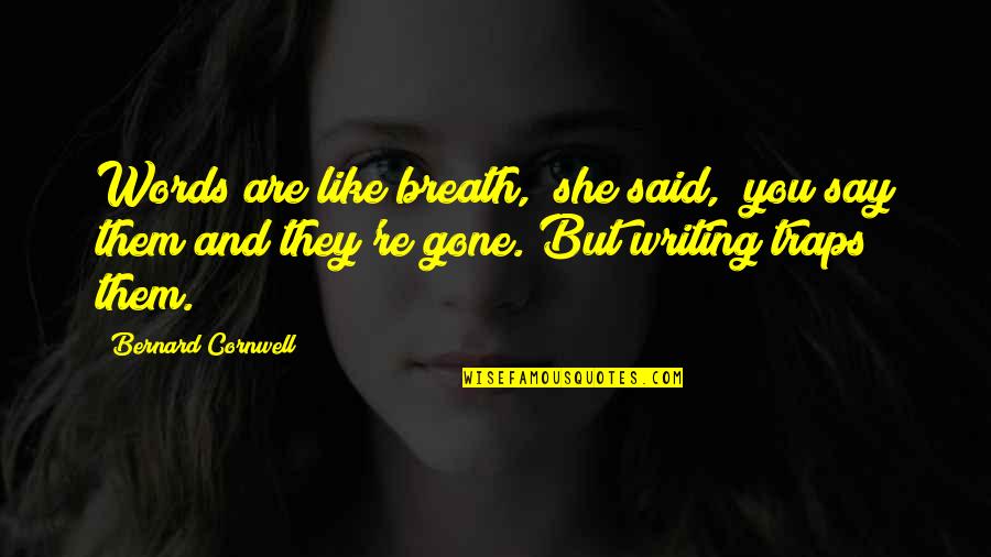 Sloganising Quotes By Bernard Cornwell: Words are like breath," she said, "you say
