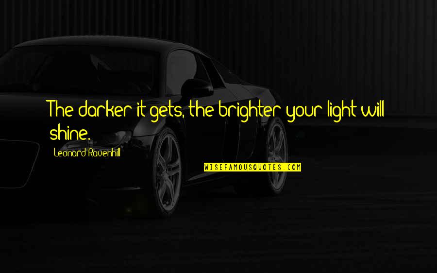 Sloganising Quotes By Leonard Ravenhill: The darker it gets, the brighter your light