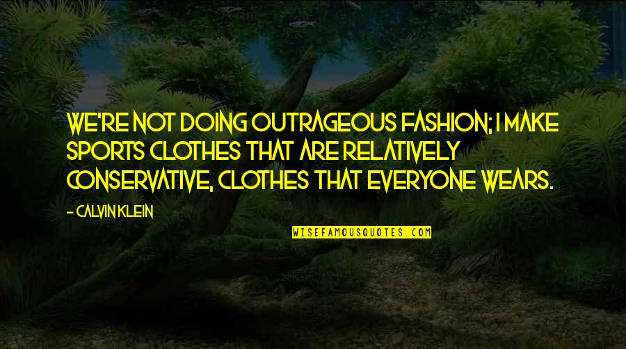 Slogans Barber Shop Quotes By Calvin Klein: We're not doing outrageous fashion; I make sports