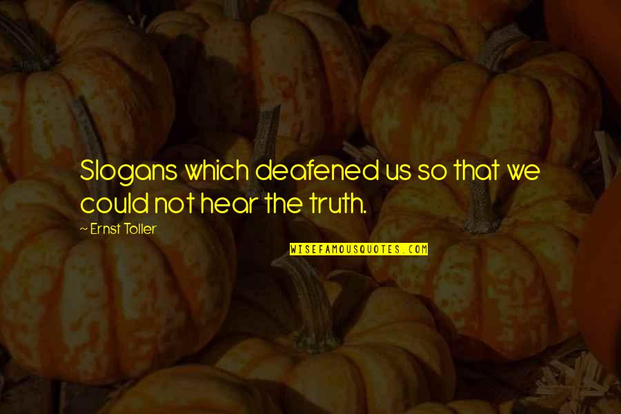 Slogans Quotes By Ernst Toller: Slogans which deafened us so that we could