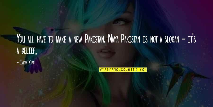 Slogans Quotes By Imran Khan: You all have to make a new Pakistan.