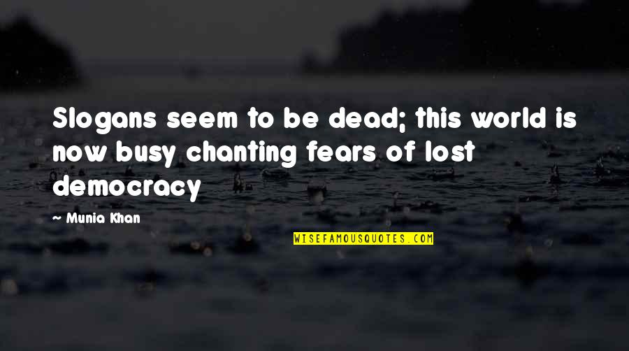 Slogans Quotes By Munia Khan: Slogans seem to be dead; this world is