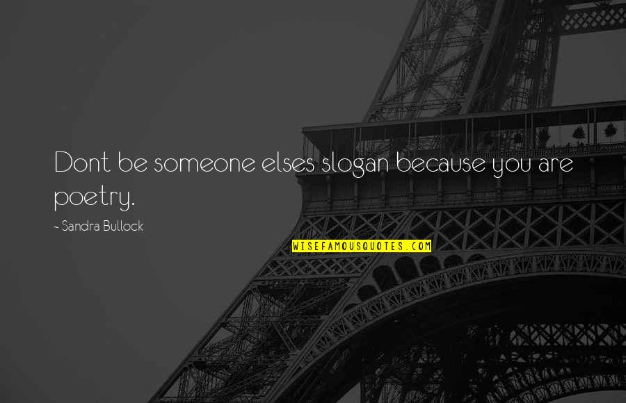 Slogans Quotes By Sandra Bullock: Dont be someone elses slogan because you are Slogans Quotes By Sandra Bullock: Dont be someone elses slogan because you are
