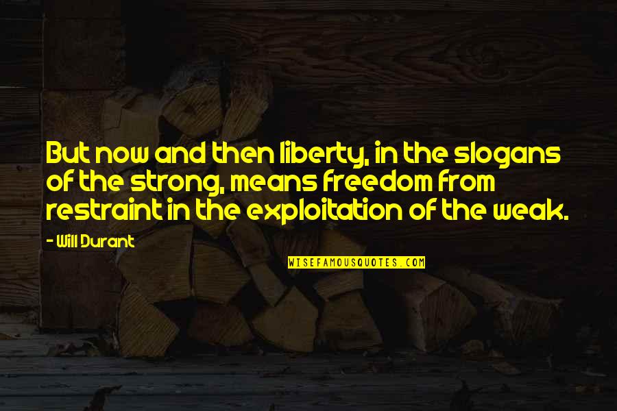 Slogans Quotes By Will Durant: But now and then liberty, in the slogans Slogans Quotes By Will Durant: But now and then liberty, in the slogans