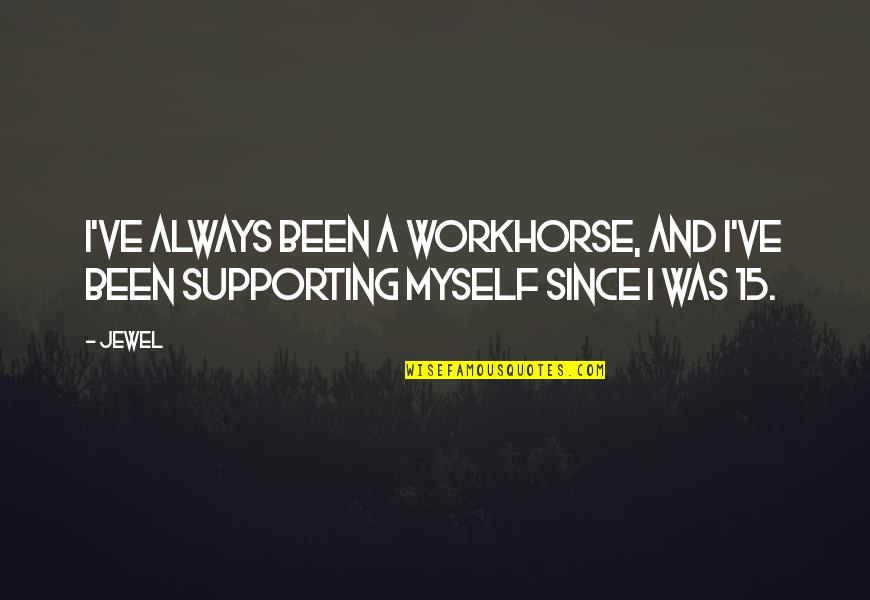 Slogatura Caviglia Quotes By Jewel: I've always been a workhorse, and I've been