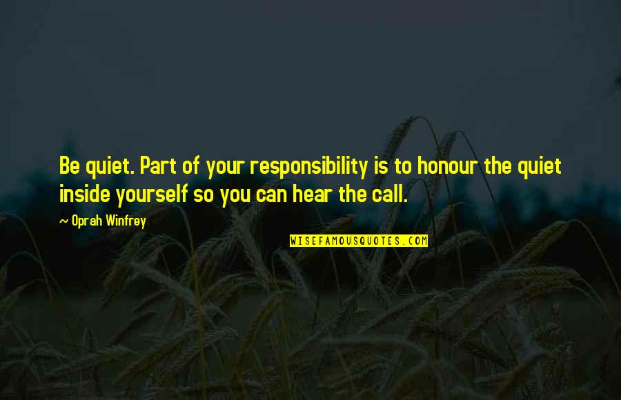 Slogatura Caviglia Quotes By Oprah Winfrey: Be quiet. Part of your responsibility is to Slogatura Caviglia Quotes By Oprah Winfrey: Be quiet. Part of your responsibility is to
