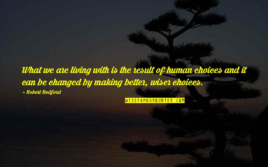 Slojevite Quotes By Robert Redford: What we are living with is the result Slojevite Quotes By Robert Redford: What we are living with is the result