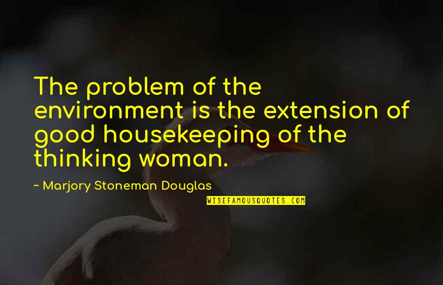 Sloma Roofing Quotes By Marjory Stoneman Douglas: The problem of the environment is the extension