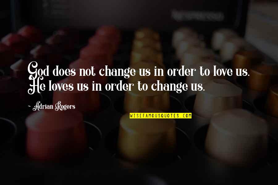 Sloman Shield Quotes By Adrian Rogers: God does not change us in order to