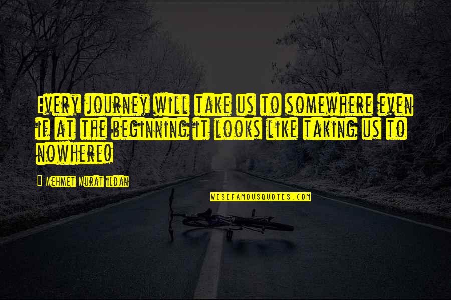 Sloman Shield Quotes By Mehmet Murat Ildan: Every journey will take us to somewhere even