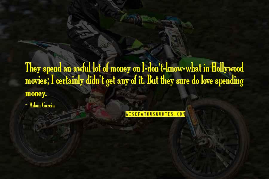 Slominski Brothers Quotes By Adam Garcia: They spend an awful lot of money on Slominski Brothers Quotes By Adam Garcia: They spend an awful lot of money on