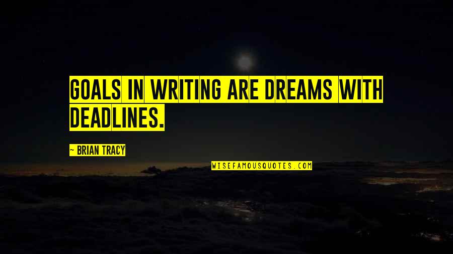 Slomka Army Quotes By Brian Tracy: Goals in writing are dreams with deadlines.