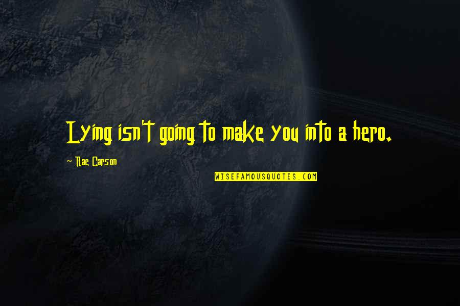 Slomka Heute Quotes By Rae Carson: Lying isn't going to make you into a