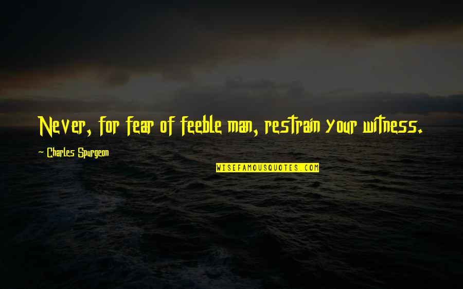 Slomljen Displej Quotes By Charles Spurgeon: Never, for fear of feeble man, restrain your Slomljen Displej Quotes By Charles Spurgeon: Never, for fear of feeble man, restrain your