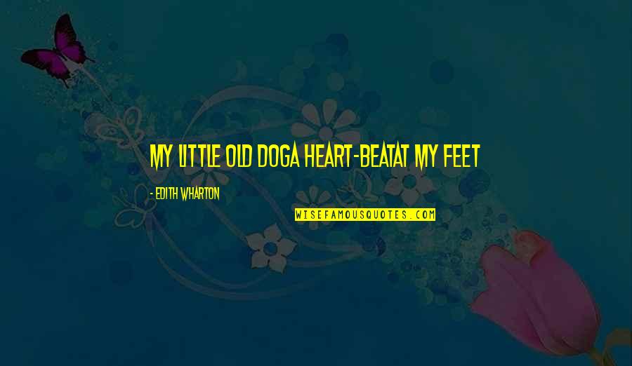 Slomljen Displej Quotes By Edith Wharton: My little old doga heart-beatat my feet Slomljen Displej Quotes By Edith Wharton: My little old doga heart-beatat my feet